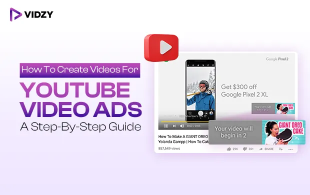 How To Create Videos For YouTube Video Ads:- A Step-By-Step Guide
